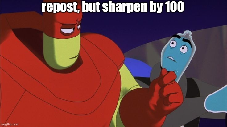 drizz | repost, but sharpen by 100 | image tagged in drizz | made w/ Imgflip meme maker