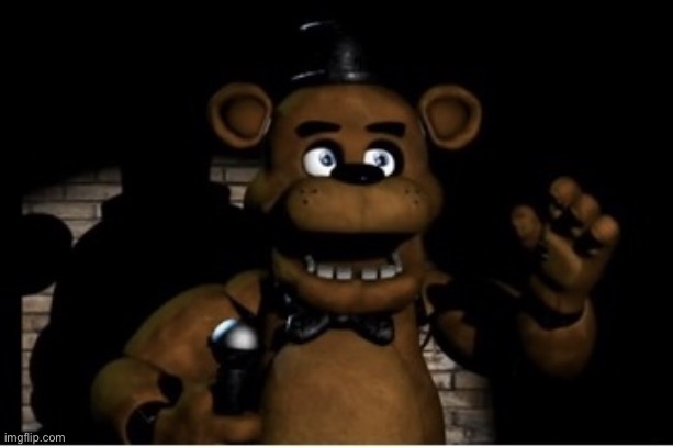 5 upvotes and next announcement template | image tagged in freddy fazbear | made w/ Imgflip meme maker