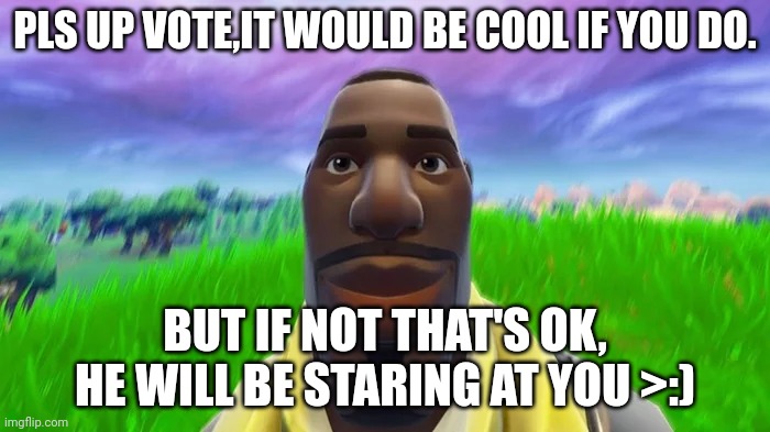 LeBron james | PLS UP VOTE,IT WOULD BE COOL IF YOU DO. BUT IF NOT THAT'S OK, HE WILL BE STARING AT YOU >:) | image tagged in staring default | made w/ Imgflip meme maker