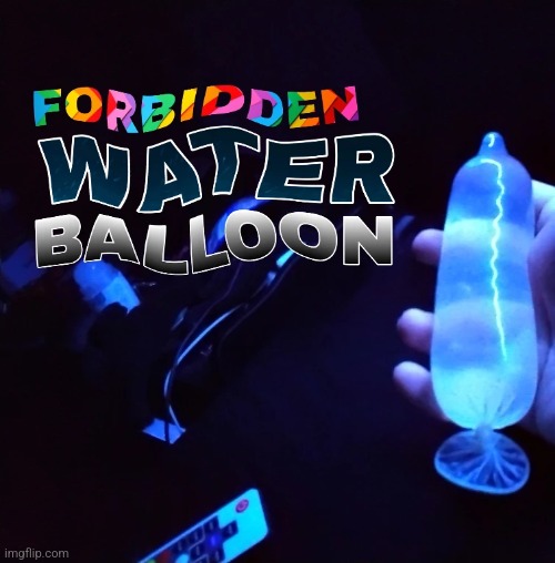Forbidden water balloon | made w/ Imgflip meme maker