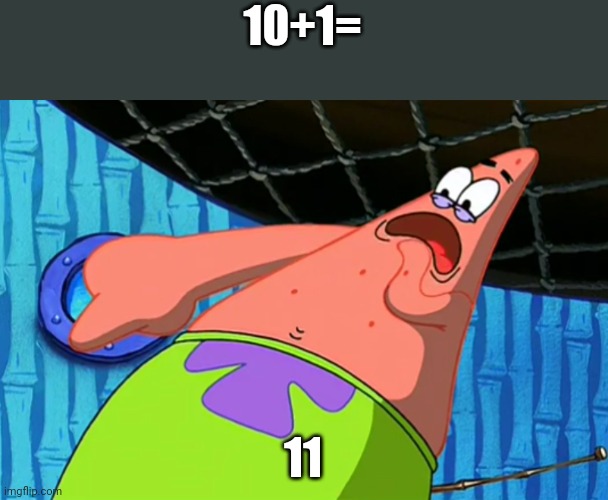 You Said Number 11 | 10+1=; 11 | image tagged in you said number 11 | made w/ Imgflip meme maker