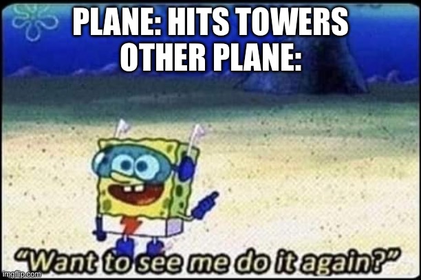 spongebob | PLANE: HITS TOWERS
OTHER PLANE: | image tagged in spongebob | made w/ Imgflip meme maker