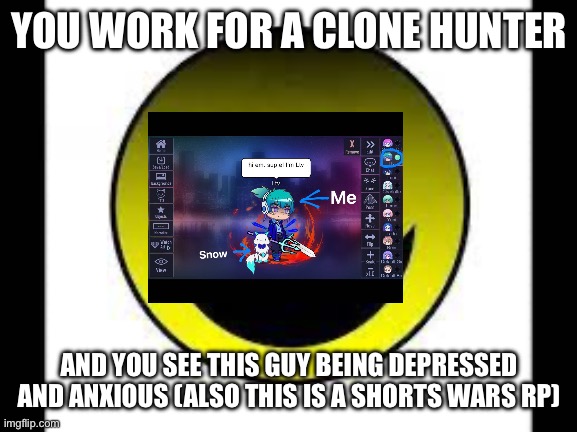 Clone vpn role play | YOU WORK FOR A CLONE HUNTER; AND YOU SEE THIS GUY BEING DEPRESSED AND ANXIOUS (ALSO THIS IS A SHORTS WARS RP) | image tagged in don t ask | made w/ Imgflip meme maker