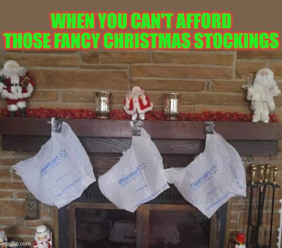 Redneck Christmas Stockings | WHEN YOU CAN'T AFFORD THOSE FANCY CHRISTMAS STOCKINGS | image tagged in christmas,stockings,redneck,style,christmas memes,christmas is coming | made w/ Imgflip meme maker