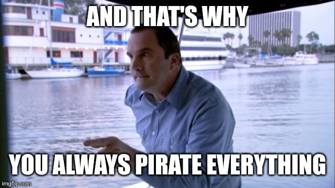 When a digital item you purchased gets revoked due to a license expiring | AND THAT'S WHY; YOU ALWAYS PIRATE EVERYTHING | image tagged in j walter weatherman,piracy,pirate's life,it's not stealing | made w/ Imgflip meme maker