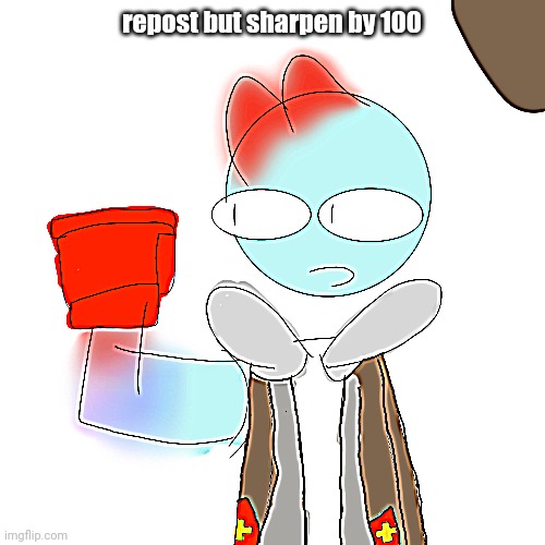 repost but sharpen by 100 | made w/ Imgflip meme maker