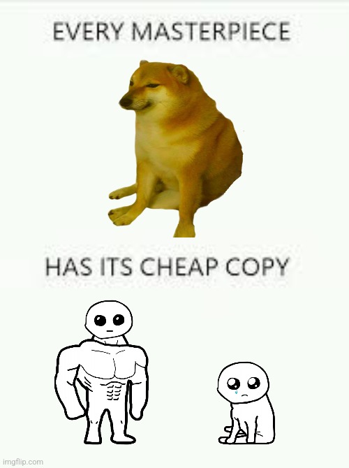 Cheems got a ripoff | image tagged in every masterpiece has its cheap copy | made w/ Imgflip meme maker