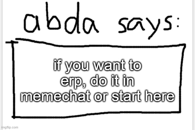 comment or something idk | if you want to erp, do it in memechat or start here | image tagged in anotherbadlydrawnaxolotl s announcement temp | made w/ Imgflip meme maker