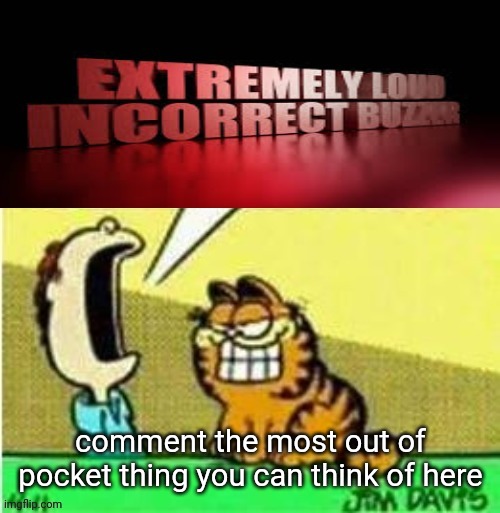 Jon yell | comment the most out of pocket thing you can think of here | image tagged in jon yell | made w/ Imgflip meme maker