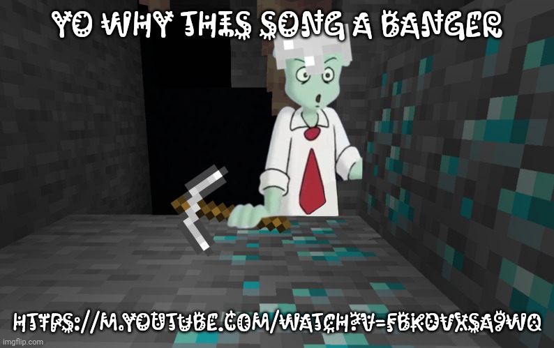 Yuh | Yo why this song a banger; https://m.youtube.com/watch?v=FBk0VxSA9w0 | image tagged in minecraft | made w/ Imgflip meme maker