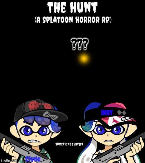 A Splatoon horror rp.mp3 | ??? INDY; Clyde | made w/ Imgflip meme maker