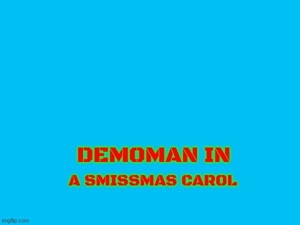 demoman in a smissmas carol | DEMOMAN IN; A SMISSMAS CAROL | image tagged in tf2,demoman,smissmas | made w/ Imgflip meme maker