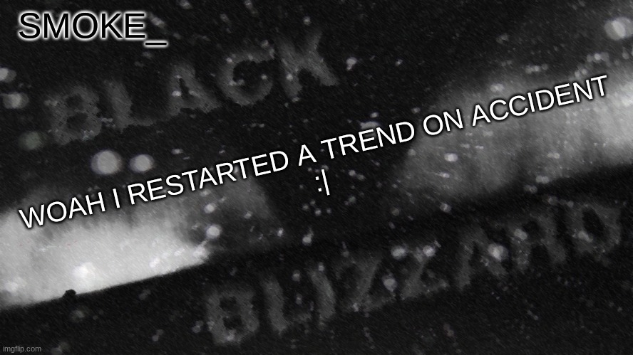 mine tagline is still like the worst | WOAH I RESTARTED A TREND ON ACCIDENT
:| | image tagged in new announcement temp for smoke_ | made w/ Imgflip meme maker