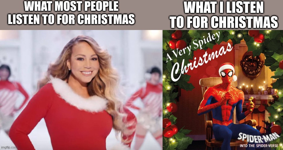"Hey, he's got a nice voice." | WHAT MOST PEOPLE LISTEN TO FOR CHRISTMAS; WHAT I LISTEN TO FOR CHRISTMAS | image tagged in mariah carey all i want for christmas is you | made w/ Imgflip meme maker