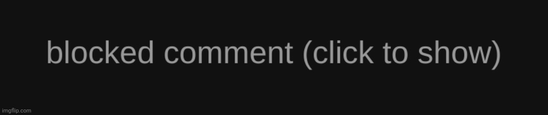 Blocked comment (dark mode version) | image tagged in blocked comment dark mode version | made w/ Imgflip meme maker