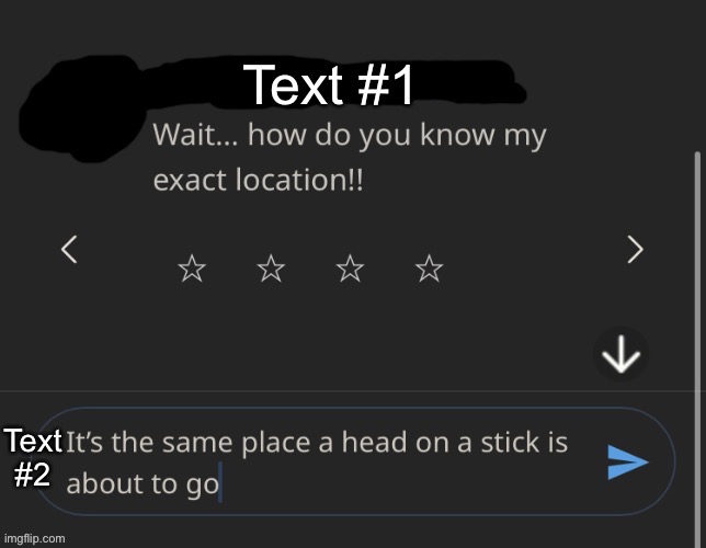 The place a head on a stick is about to go | Text #1; Text #2 | image tagged in the place a head on a stick is about to go | made w/ Imgflip meme maker