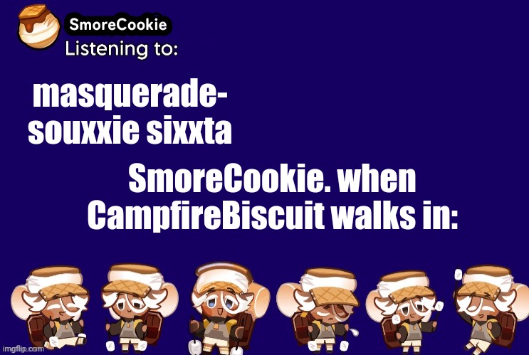 SmoreCookie announcement template v2 (thanks Banditos) | masquerade- souxxie sixxta; SmoreCookie. when CampfireBiscuit walks in: | image tagged in smorecookie announcement template v2 thanks banditos | made w/ Imgflip meme maker