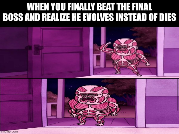 I hate when this happens | WHEN YOU FINALLY BEAT THE FINAL BOSS AND REALIZE HE EVOLVES INSTEAD OF DIES | image tagged in emotional damage | made w/ Imgflip meme maker