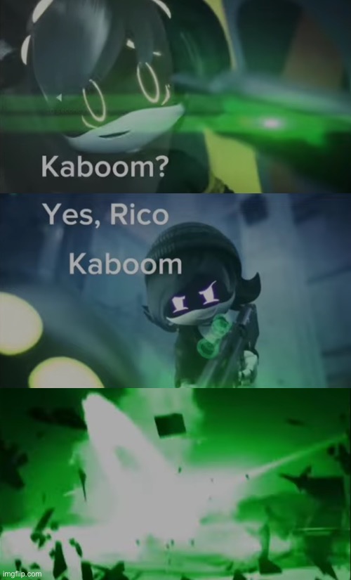 Yes Rico, KABOOM | image tagged in kaboom yes rico kaboom,kaboom | made w/ Imgflip meme maker