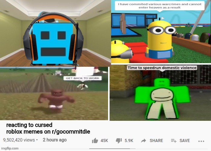 youtube video template | reacting to cursed roblox memes on r/gocommitdie; 2 hours ago | image tagged in youtube video template | made w/ Imgflip meme maker
