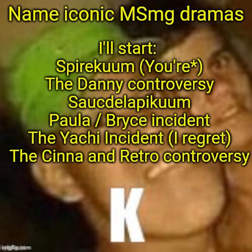 Buzz lightyear | Name iconic MSmg dramas; I'll start: 
Spirekuum (You're*)
The Danny controversy
Saucdelapikuum
Paula / Bryce incident
The Yachi Incident (I regret)
The Cinna and Retro controversy | image tagged in buzz lightyear | made w/ Imgflip meme maker