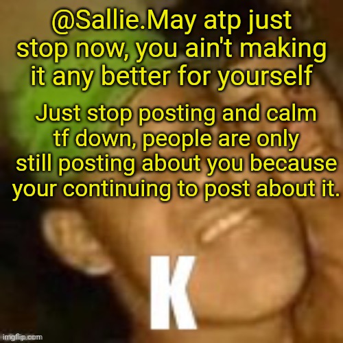 Buzz lightyear | @Sallie.May atp just stop now, you ain't making it any better for yourself; Just stop posting and calm tf down, people are only still posting about you because your continuing to post about it. | image tagged in buzz lightyear | made w/ Imgflip meme maker