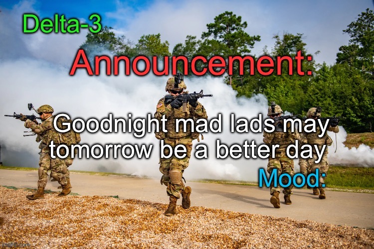 Delta-3 Announcement template | Goodnight mad lads may tomorrow be a better day | image tagged in delta-3 announcement template | made w/ Imgflip meme maker