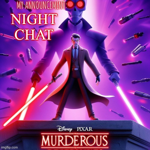 Murderous temp | NIGHT CHAT | image tagged in murderous temp | made w/ Imgflip meme maker