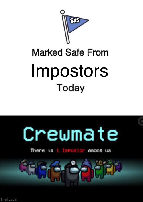 Marked Safe From Impostors Among Us | Sus; Impostors | image tagged in there is 1 imposter among us,memes | made w/ Imgflip meme maker