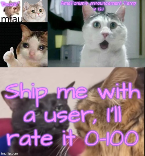 AmeTonian's announcement Temp v 1.2.1 | Ship me with a user, I'll rate it 0-100 | image tagged in ametonian's announcement temp v 1 2 1 | made w/ Imgflip meme maker