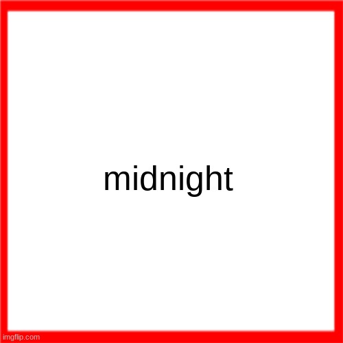 Red box | midnight | image tagged in red box | made w/ Imgflip meme maker