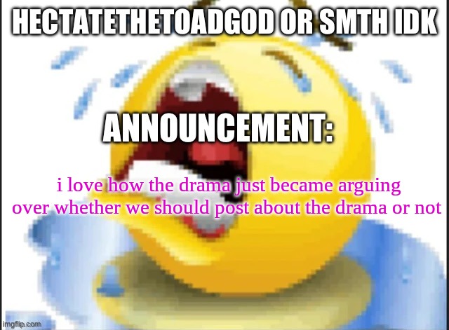 hecate announcement temp thanks pluck | i love how the drama just became arguing over whether we should post about the drama or not | image tagged in hecate announcement temp thanks pluck | made w/ Imgflip meme maker