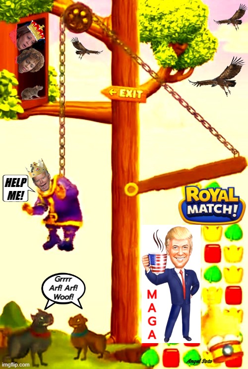 Trump's royal match | HELP
ME! Grrrr
Arf! Arf!
Woof! M
A
G
A; Angel Soto | image tagged in donald trump,joe biden,kamala harris,karine jp,royal match,help me | made w/ Imgflip meme maker