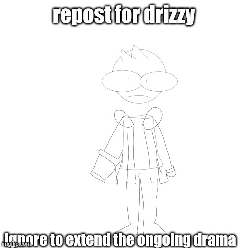 repost for drizzy; ignore to extend the ongoing drama | made w/ Imgflip meme maker