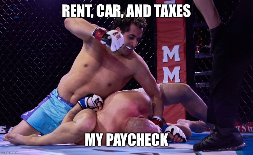 Beat up | RENT, CAR, AND TAXES; MY PAYCHECK | image tagged in beat up | made w/ Imgflip meme maker