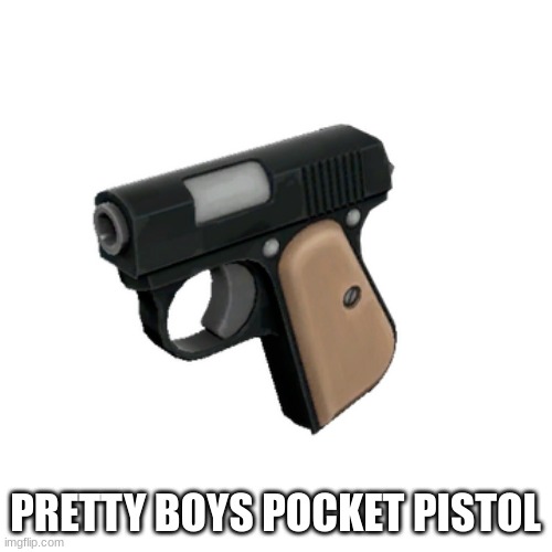 PRETTY BOYS POCKET PISTOL | made w/ Imgflip meme maker