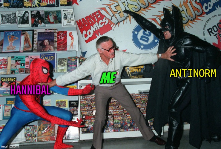Pls... | ANTINORM; ME; HANNIBAL | image tagged in stop fighting | made w/ Imgflip meme maker