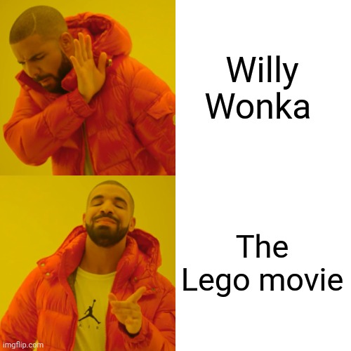 Drake Hotline Bling Meme | Willy Wonka The Lego movie | image tagged in memes,drake hotline bling | made w/ Imgflip meme maker