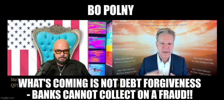Bo Polny: What's Coming is Not Debt Forgiveness - Banks Cannot Collect on a Fraud!!  (Video) 