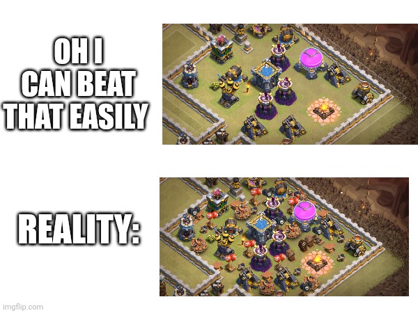 coc meme #1 | OH I CAN BEAT THAT EASILY; REALITY: | image tagged in clash of clans,reality,memes | made w/ Imgflip meme maker