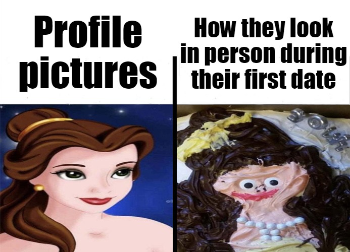 Teacher's Copy | How they look in person during their first date; Profile pictures | image tagged in teacher's copy,meme,memes,funny,dank memes | made w/ Imgflip meme maker