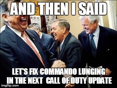 Men Laughing Meme | AND THEN I SAID LET'S FIX COMMANDO LUNGING IN THE NEXT  CALL OF DUTY UPDATE | image tagged in memes,men laughing | made w/ Imgflip meme maker