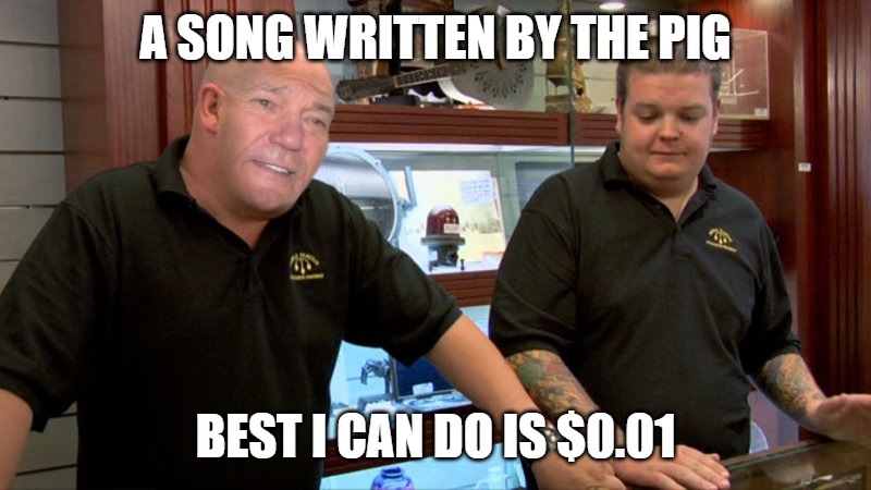Best I can do is a penny | A SONG WRITTEN BY THE PIG; BEST I CAN DO IS $0.01 | image tagged in pawn stars,penny | made w/ Imgflip meme maker