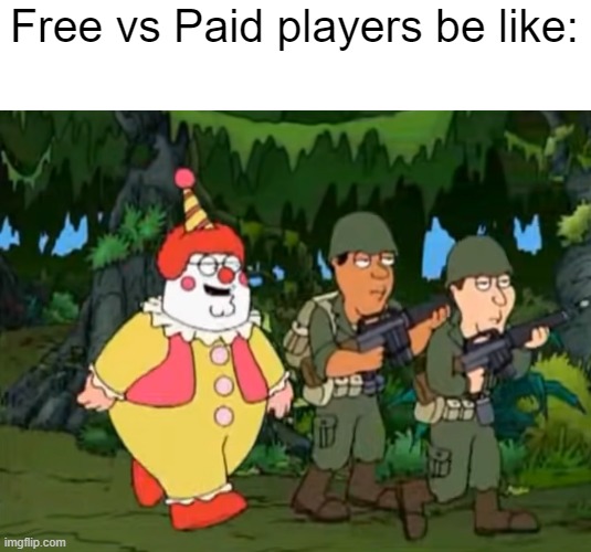 Free vs Paid players be like: | image tagged in memes,gaming,family guy | made w/ Imgflip meme maker