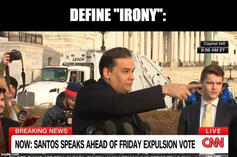 When You See It..... | DEFINE "IRONY": | image tagged in politics,george santos | made w/ Imgflip meme maker