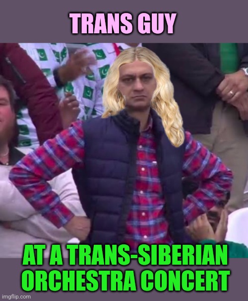 Not what he thought | TRANS GUY; AT A TRANS-SIBERIAN ORCHESTRA CONCERT | image tagged in transgender,trans-siberian orchestra,christmas music,gender identity | made w/ Imgflip meme maker