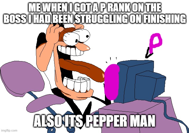 Fr Tho...HOW?!?!?! | ME WHEN I GOT A P RANK ON THE BOSS I HAD BEEN STRUGGLING ON FINISHING; ALSO ITS PEPPER MAN | image tagged in peppino screaming at the camera | made w/ Imgflip meme maker