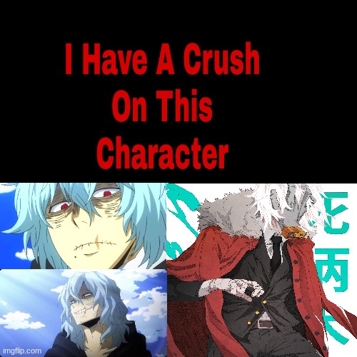 shigaraki is perfection | image tagged in i have a crush on this character,anime | made w/ Imgflip meme maker