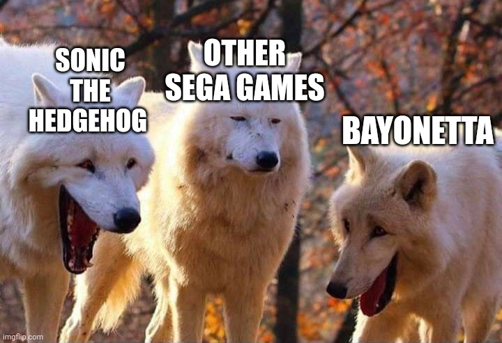 And then they say about Nintendo | OTHER SEGA GAMES; SONIC THE HEDGEHOG; BAYONETTA | image tagged in laughing wolf,sonic the hedgehog,sega,sonic | made w/ Imgflip meme maker