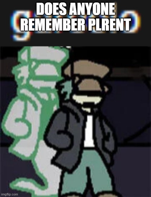 garcolo | DOES ANYONE REMEMBER PLRENT | image tagged in garcolo | made w/ Imgflip meme maker